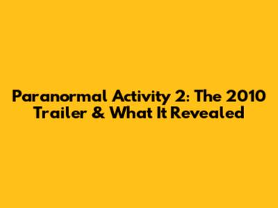 Paranormal Activity 2: The 2010 Trailer & What It Revealed