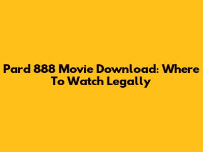 Pard 888 Movie Download: Where To Watch Legally