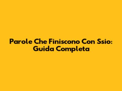 Parole Che Finiscono Con Ssio: Guida Completa