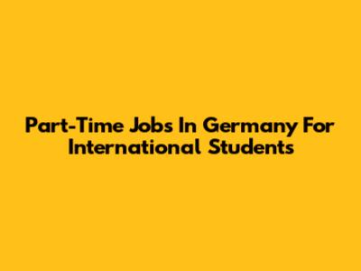 Part-Time Jobs In Germany For International Students