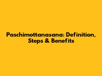 Paschimottanasana: Definition, Steps & Benefits