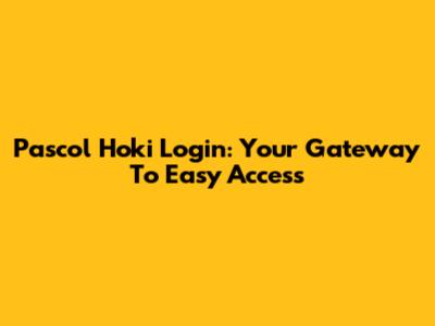 Pascol Hoki Login: Your Gateway To Easy Access