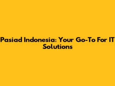 Pasiad Indonesia: Your Go-To For IT Solutions