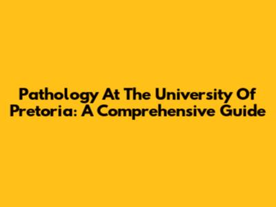 Pathology At The University Of Pretoria: A Comprehensive Guide