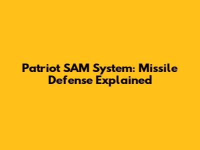 Patriot SAM System: Missile Defense Explained