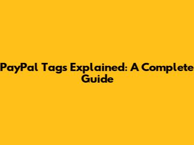 PayPal Tags Explained: A Complete Guide