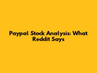 Paypal Stock Analysis: What Reddit Says