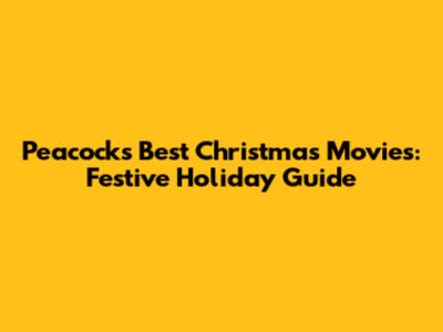 Peacock's Best Christmas Movies: Festive Holiday Guide