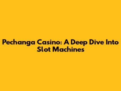 Pechanga Casino: A Deep Dive Into Slot Machines