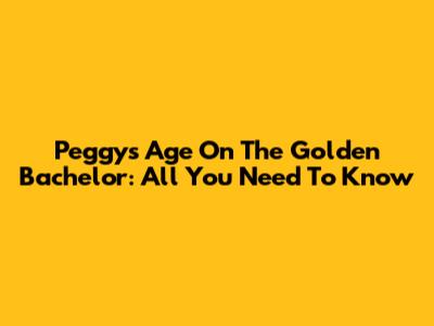 Peggy's Age On The Golden Bachelor: All You Need To Know