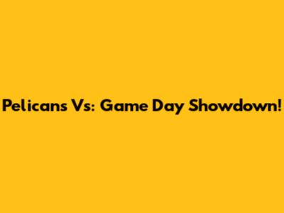 Pelicans Vs: Game Day Showdown!