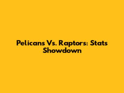Pelicans Vs. Raptors: Stats Showdown
