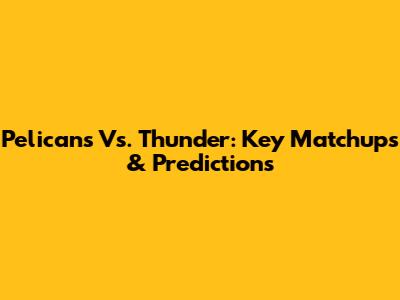 Pelicans Vs. Thunder: Key Matchups & Predictions