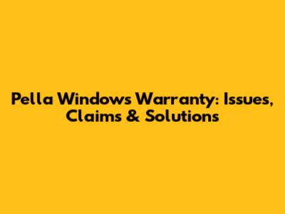 Pella Windows Warranty: Issues, Claims & Solutions