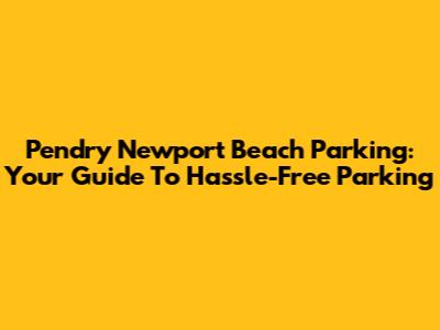 Pendry Newport Beach Parking: Your Guide To Hassle-Free Parking