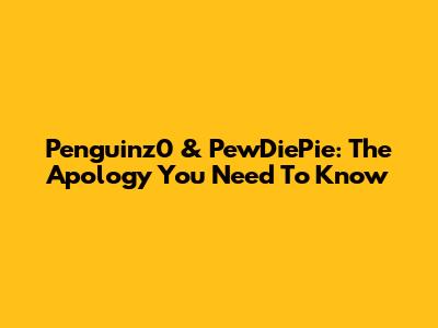 Penguinz0 & PewDiePie: The Apology You Need To Know