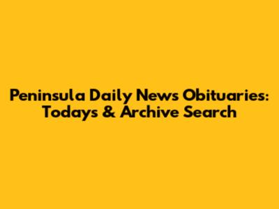 Peninsula Daily News Obituaries: Today's & Archive Search