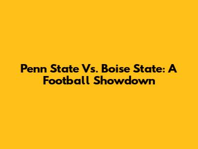 Penn State Vs. Boise State: A Football Showdown