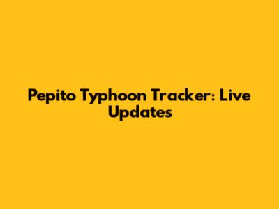 Pepito Typhoon Tracker: Live Updates