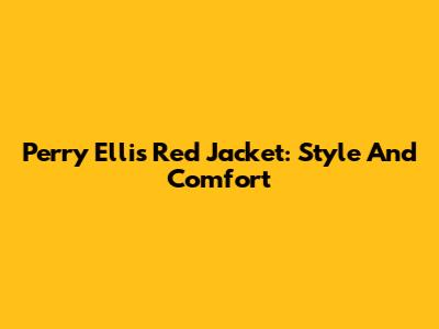 Perry Ellis Red Jacket: Style And Comfort
