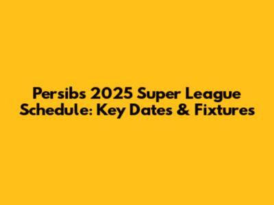 Persib's 2025 Super League Schedule: Key Dates & Fixtures