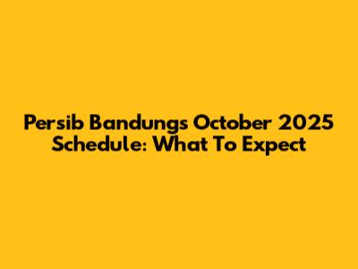 Persib Bandung's October 2025 Schedule: What To Expect