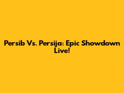 Persib Vs. Persija: Epic Showdown Live!