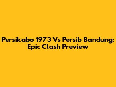 Persikabo 1973 Vs Persib Bandung: Epic Clash Preview