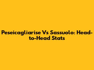 Peseicagliarise Vs Sassuolo: Head-to-Head Stats