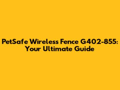 PetSafe Wireless Fence G402-855: Your Ultimate Guide
