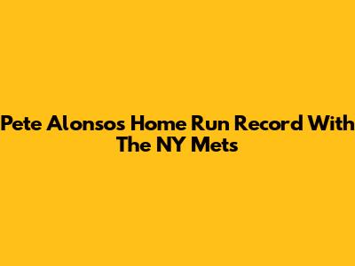 Pete Alonso's Home Run Record With The NY Mets