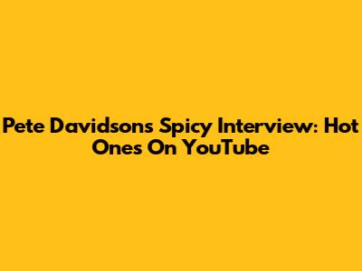 Pete Davidson's Spicy Interview: Hot Ones On YouTube