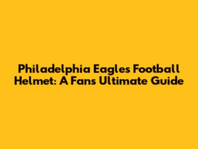 Philadelphia Eagles Football Helmet: A Fan's Ultimate Guide