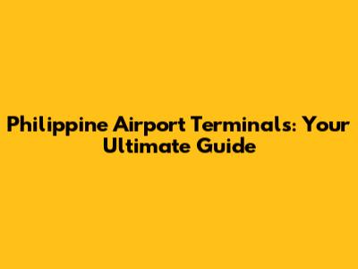 Philippine Airport Terminals: Your Ultimate Guide