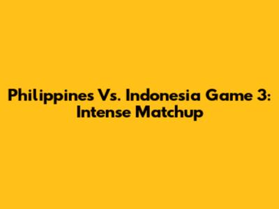 Philippines Vs. Indonesia Game 3: Intense Matchup