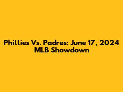 Phillies Vs. Padres: June 17, 2024 MLB Showdown