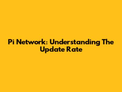 Pi Network: Understanding The Update Rate