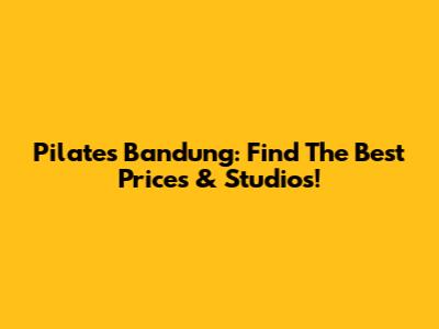 Pilates Bandung: Find The Best Prices & Studios!