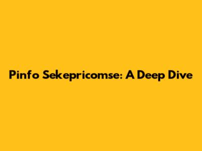 Pinfo Sekepricomse: A Deep Dive