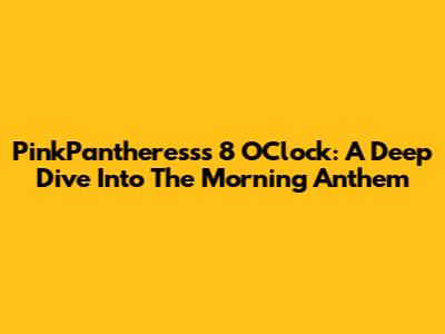 PinkPantheress's '8 O'Clock': A Deep Dive Into The Morning Anthem