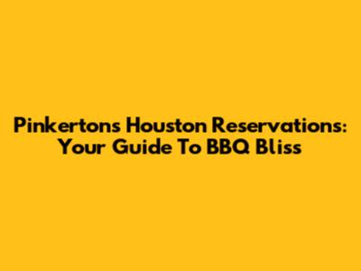 Pinkerton's Houston Reservations: Your Guide To BBQ Bliss