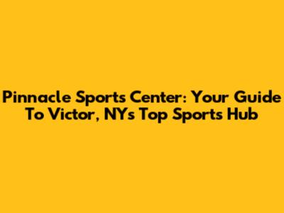 Pinnacle Sports Center: Your Guide To Victor, NY's Top Sports Hub