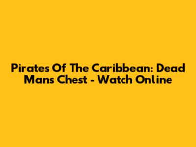 Pirates Of The Caribbean: Dead Man's Chest - Watch Online