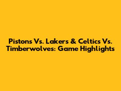Pistons Vs. Lakers & Celtics Vs. Timberwolves: Game Highlights