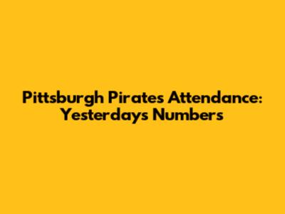 Pittsburgh Pirates Attendance: Yesterday's Numbers