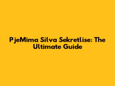 PjeMima Silva Sekretlise: The Ultimate Guide