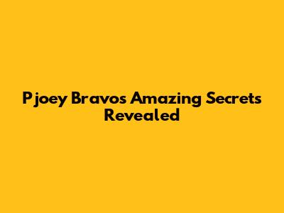 Pjoey Bravo's Amazing Secrets Revealed