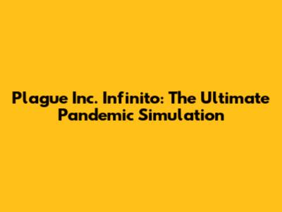 Plague Inc. Infinito: The Ultimate Pandemic Simulation