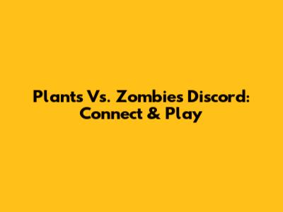 Plants Vs. Zombies Discord: Connect & Play