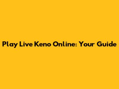 Play Live Keno Online: Your Guide